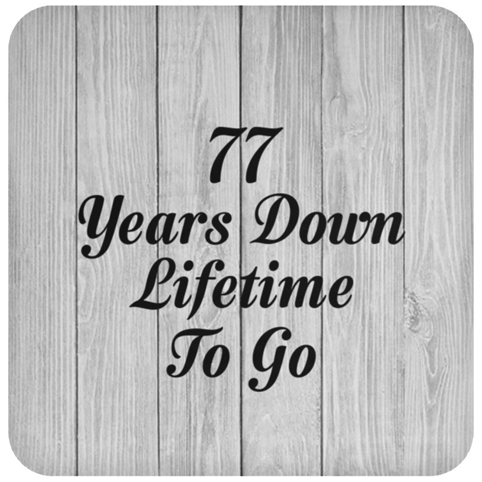 77th Anniversary 77 Years Down Lifetime To Go - Drink Coaster F