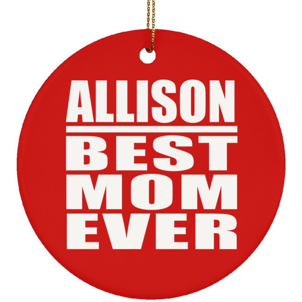 Allison Best Mom Ever - Circle Ornament