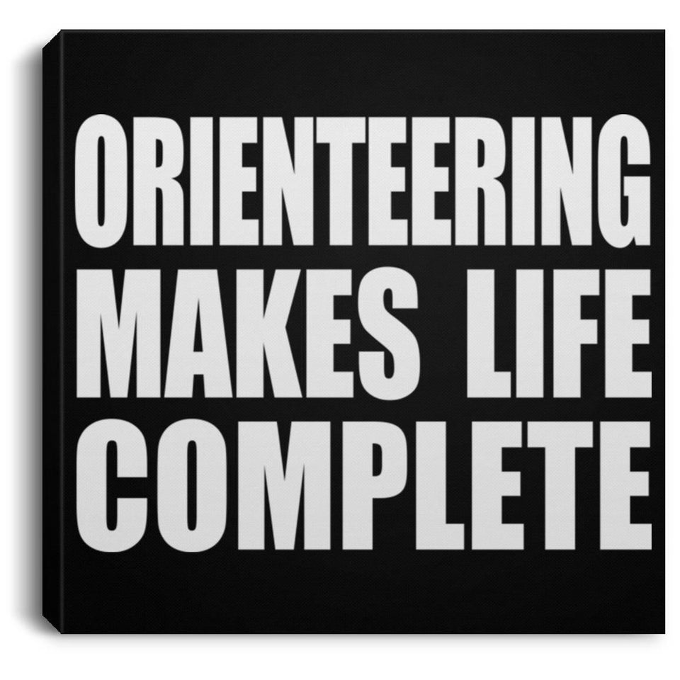 Orienteering Makes Life Complete - Canvas Square