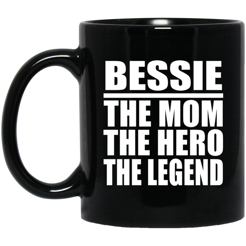 Bessie The Mom The Hero The Legend - 11 Oz Coffee Mug Black
