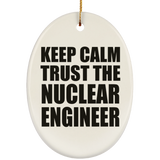 Keep Calm and Trust The Nuclear Engineer - Oval Ornament