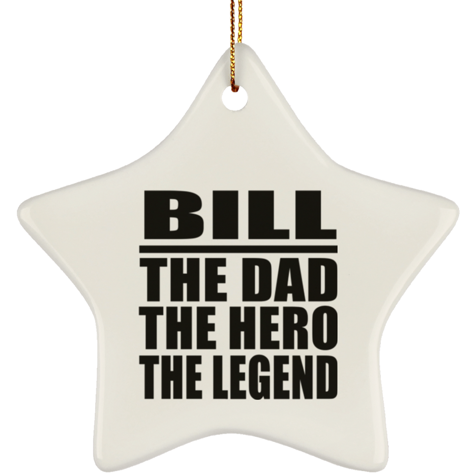 Bill The Dad The Hero The Legend - Star Ornament