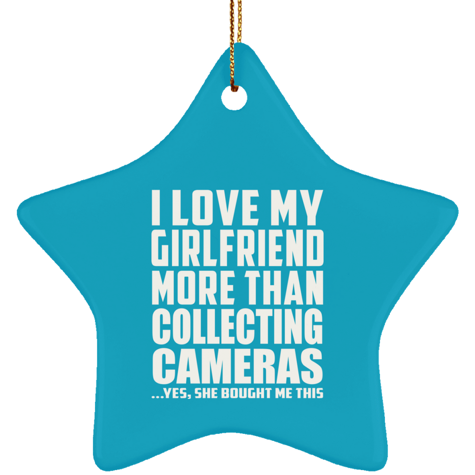 I Love My Girlfriend More Than Collecting Cameras - Star Ornament