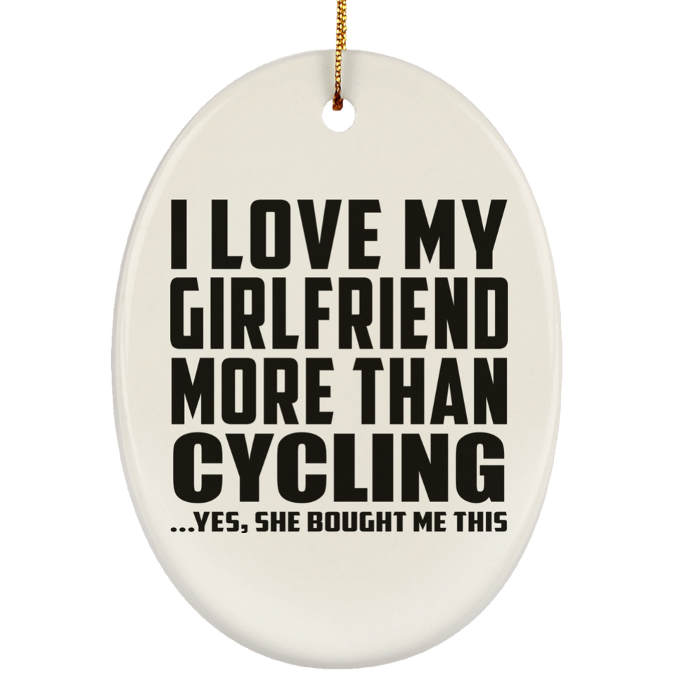 I Love My Girlfriend More Than Cycling - Oval Ornament