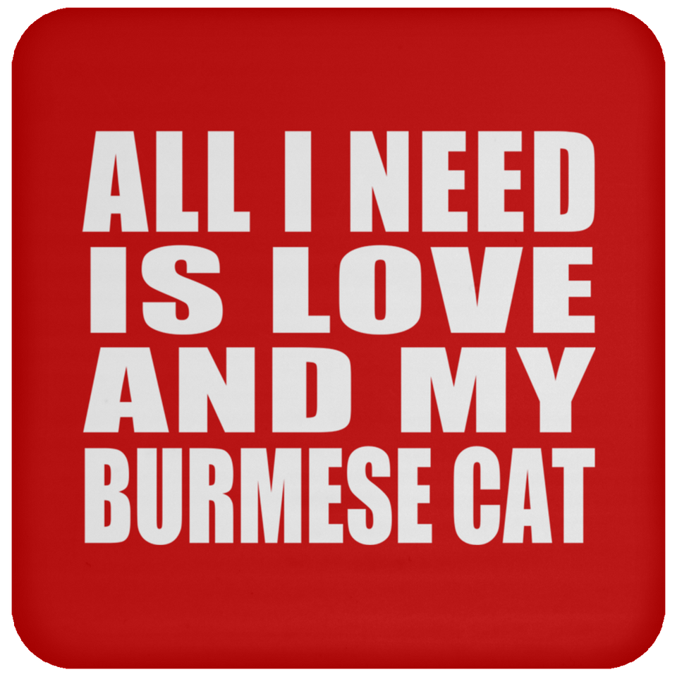 All I Need Is Love And My Burmese Cat - Drink Coaster