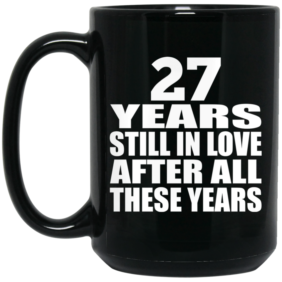 27th Anniversary 27 Years Still In Love After These Years - 15oz Coffee Mug Black
