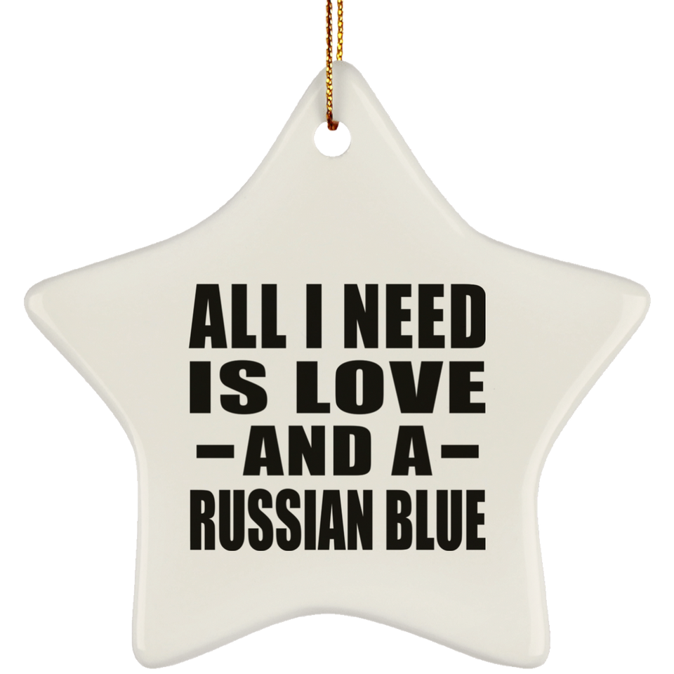 All I Need Is Love And A Russian Blue - Star Ornament