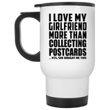 I Love My Girlfriend More Than Collecting Postcards - White Travel Mug