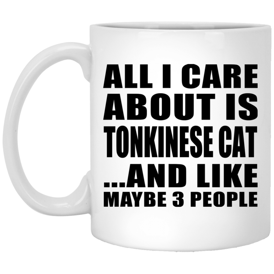 All I Care About Is Tonkinese Cat - 11 Oz Coffee Mug