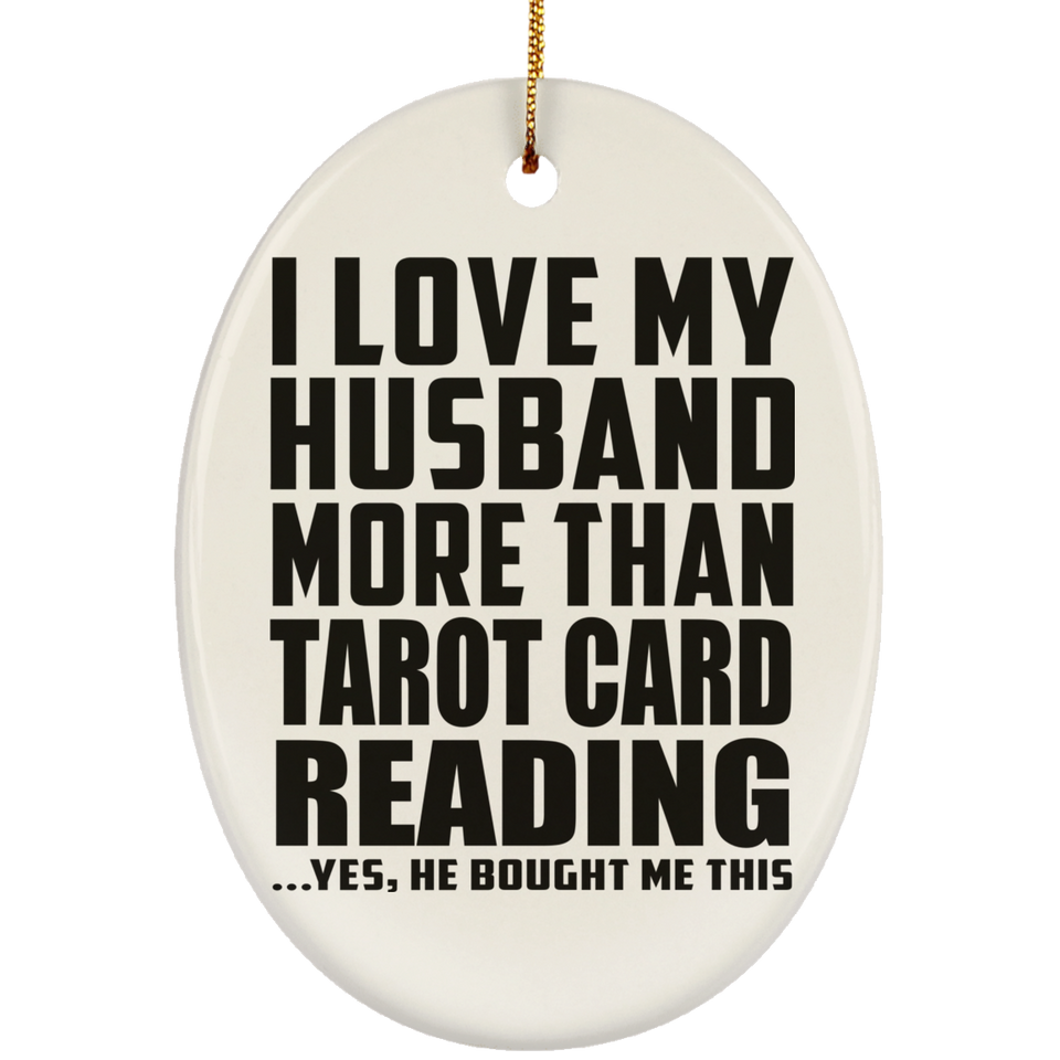 I Love My Husband More Than Tarot Card Reading - Oval Ornament
