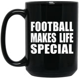 Football Makes Life Special - 15oz Coffee Mug Black