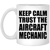 Keep Calm and Trust The Aircraft Mechanic - 11oz Coffee Mug
