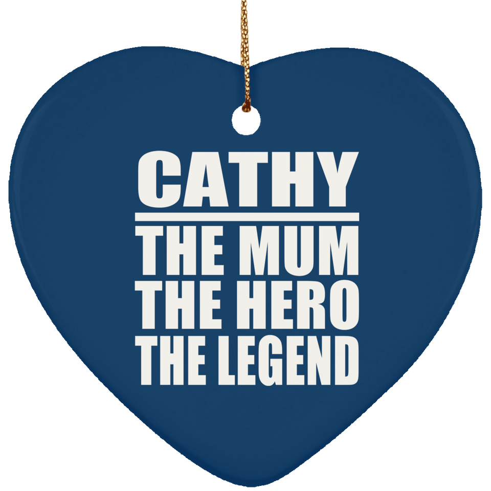 Cathy The Mum The Hero The Legend - Heart Ornament