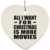 All I Want For Christmas Is More Movies - Heart Ornament
