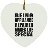 Being Appliance Repairer Makes Life Special - Heart Ornament