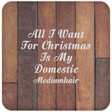 All I Want For Christmas Is My Domestic Mediumhair - Drink Coaster E