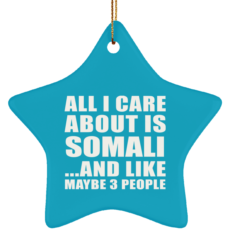All I Care About Is Somali - Star Ornament