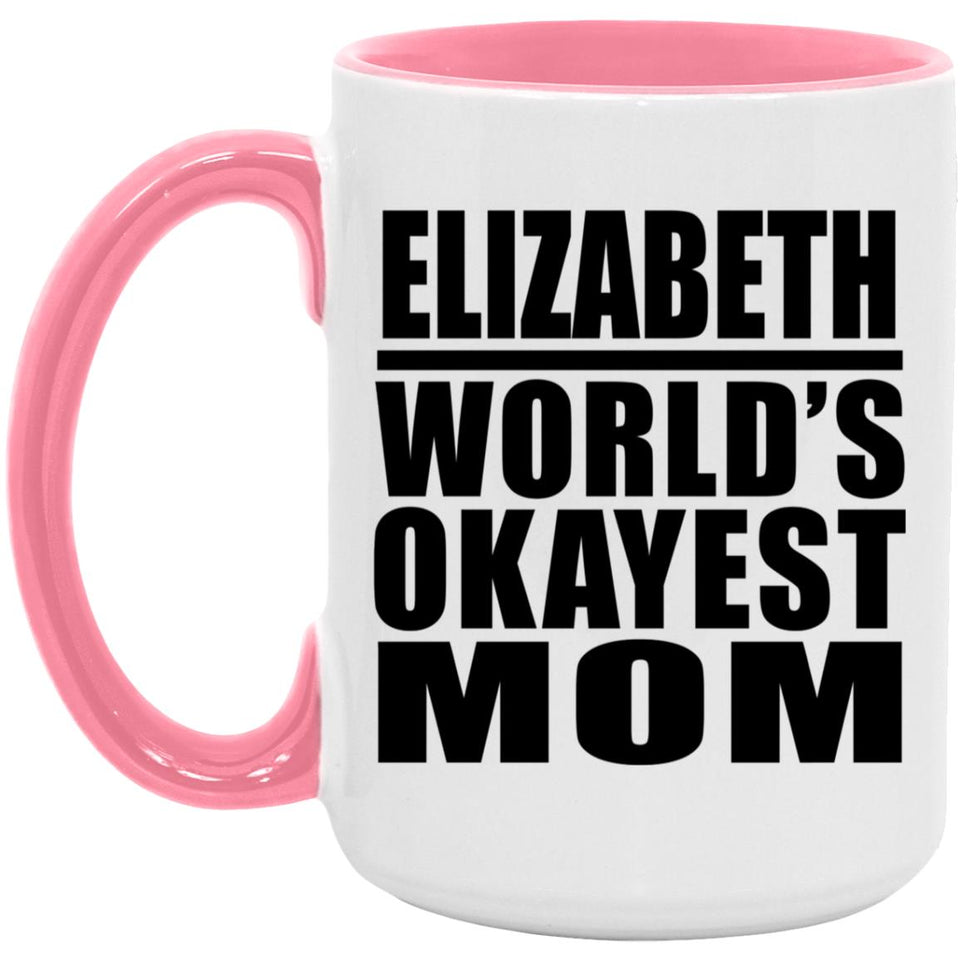 Elizabeth World's Okayest Mom - 15oz Accent Mug Pink