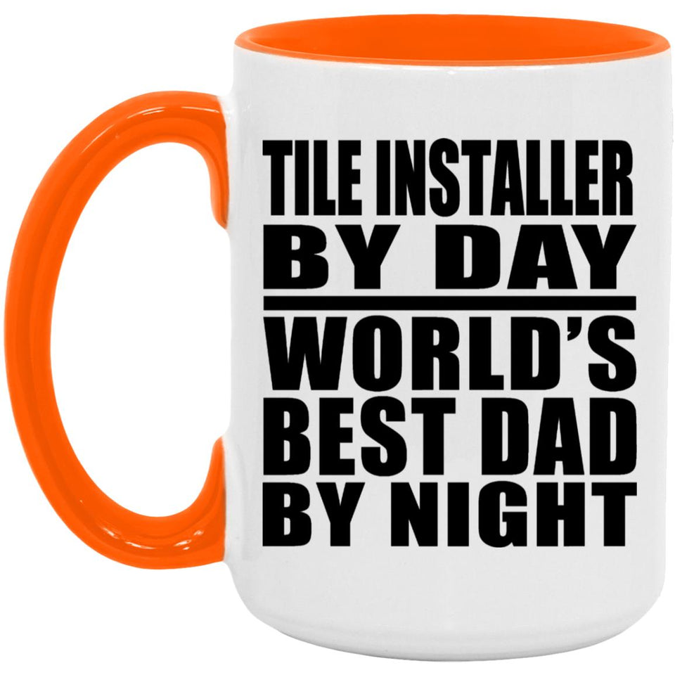Tile Installer By Day World's Best Dad By Night - 15oz Accent Mug Orange