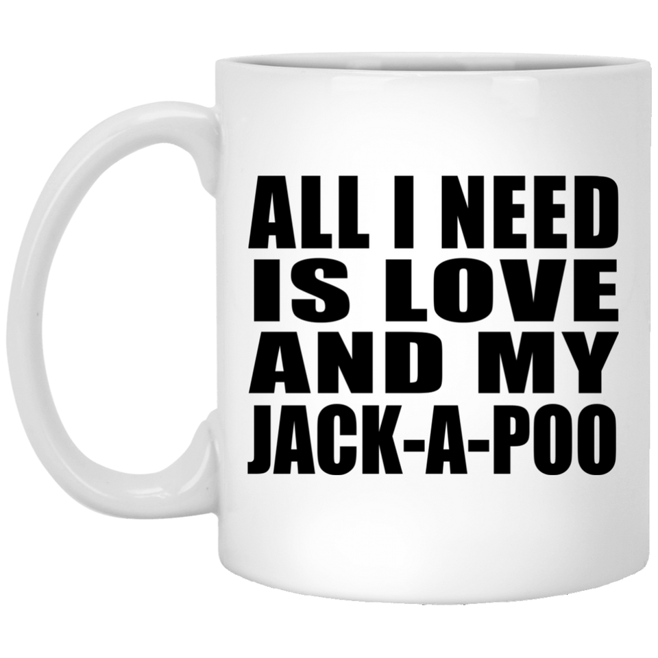 All I Need Is Love And My Jack-A-Poo - 11 Oz Coffee Mug