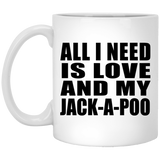 All I Need Is Love And My Jack-A-Poo - 11 Oz Coffee Mug