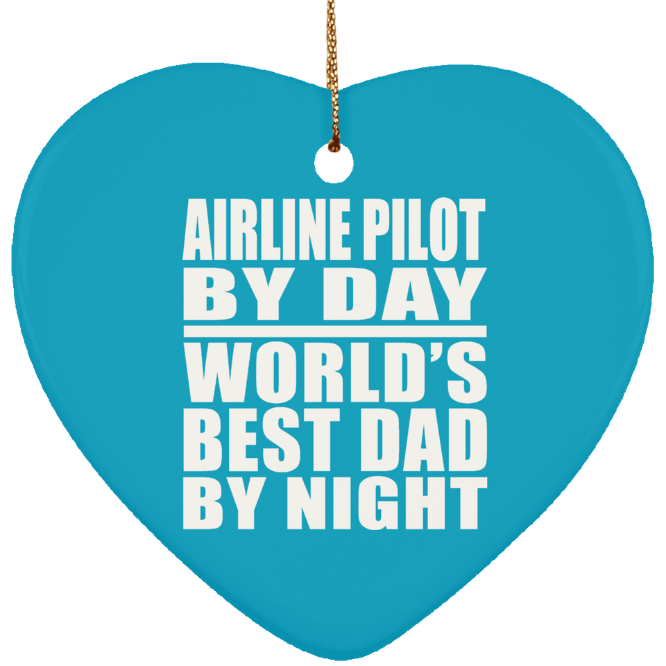 Airline Pilot By Day World's Best Dad By Night - Heart Ornament