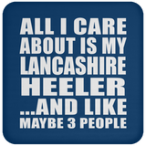 All I Care About Is My Lancashire Heeler - Drink Coaster