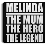 Melinda The Mum The Hero The Legend - Canvas Square