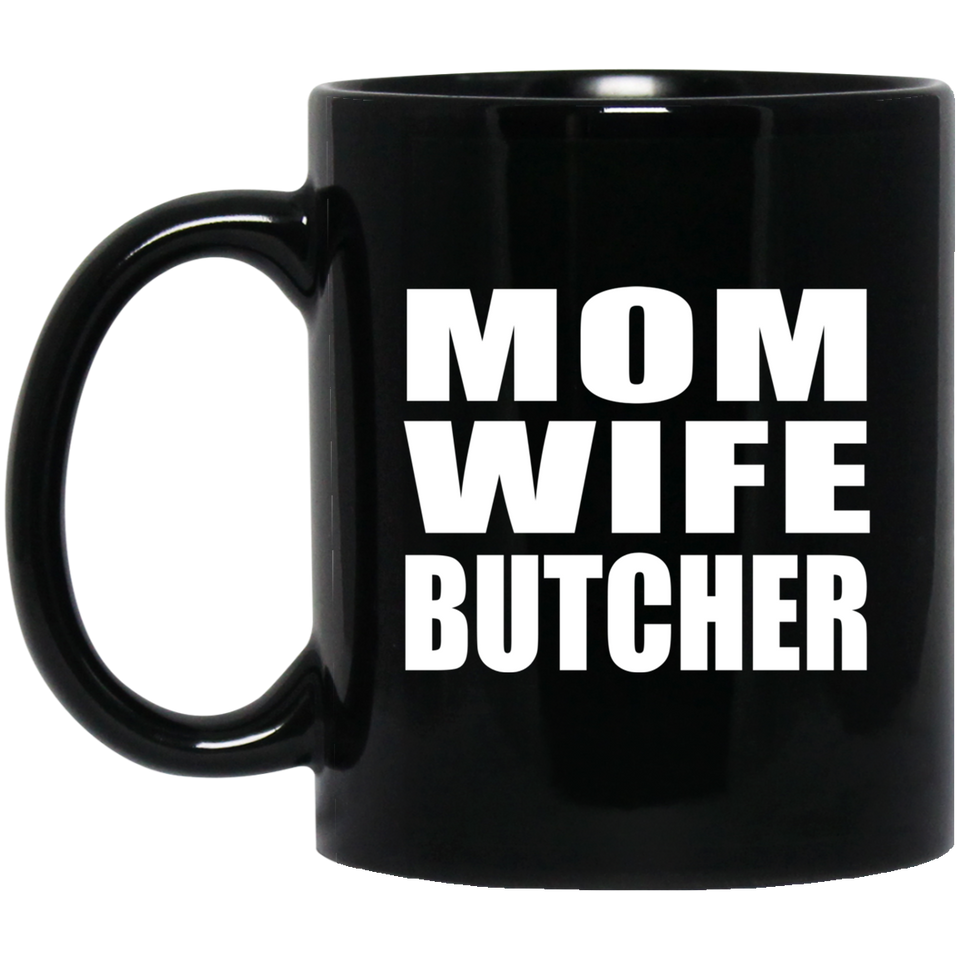 Mom Wife Butcher - 11oz Coffee Mug Black
