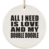 All I Need Is Love And My Double Doodle - Circle Ornament