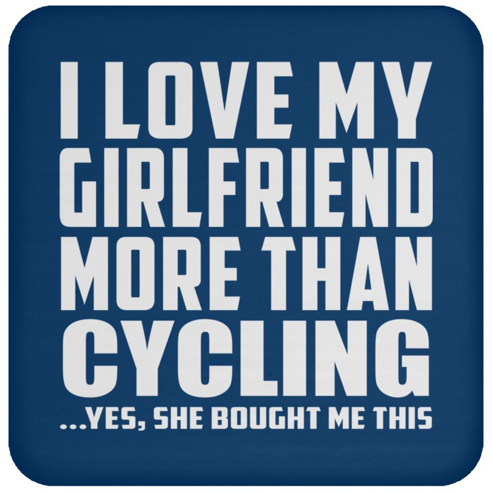 I Love My Girlfriend More Than Cycling - Drink Coaster