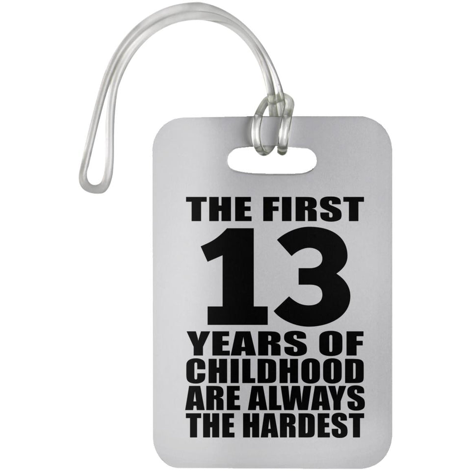 13th Birthday First 13 Years of Childhood Are The Hardest - Luggage Bag Tag