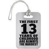 13th Birthday First 13 Years of Childhood Are The Hardest - Luggage Bag Tag