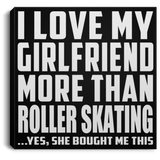 I Love My Girlfriend More Than Roller Skating - Canvas Square