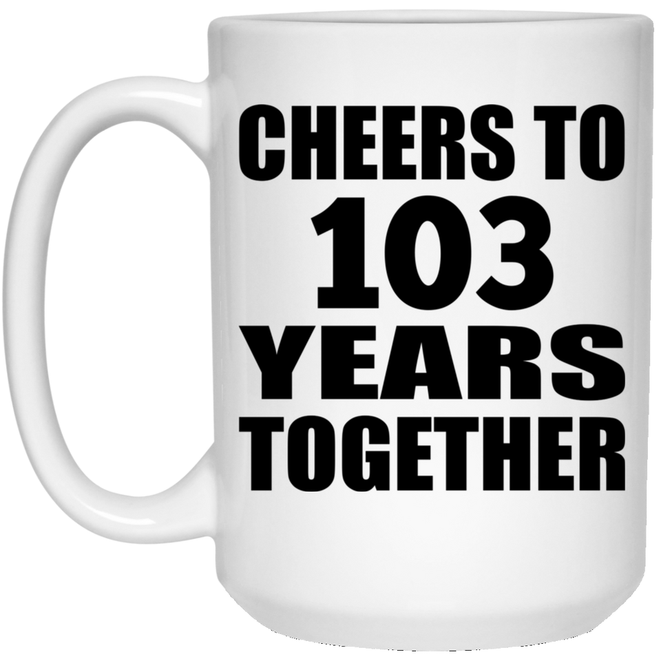 103rd Anniversary Cheers To 103 Years Together - 15oz Coffee Mug
