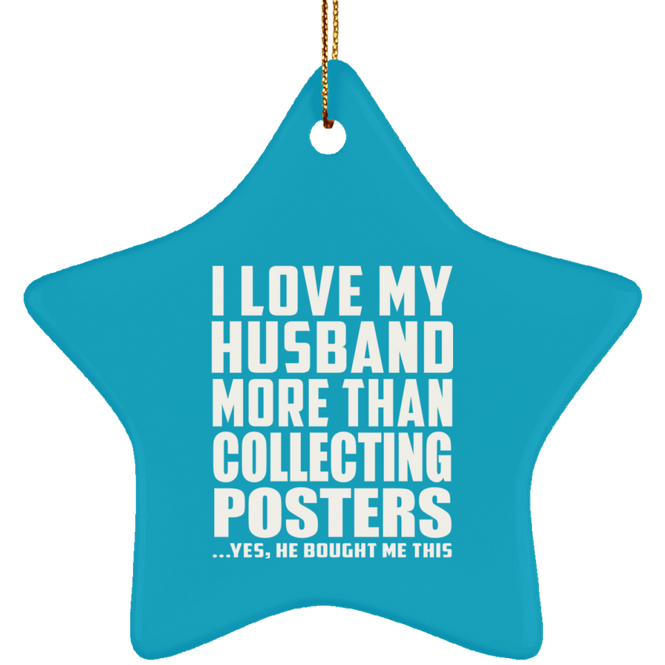 I Love My Husband More Than Collecting Posters - Star Ornament