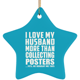 I Love My Husband More Than Collecting Posters - Star Ornament