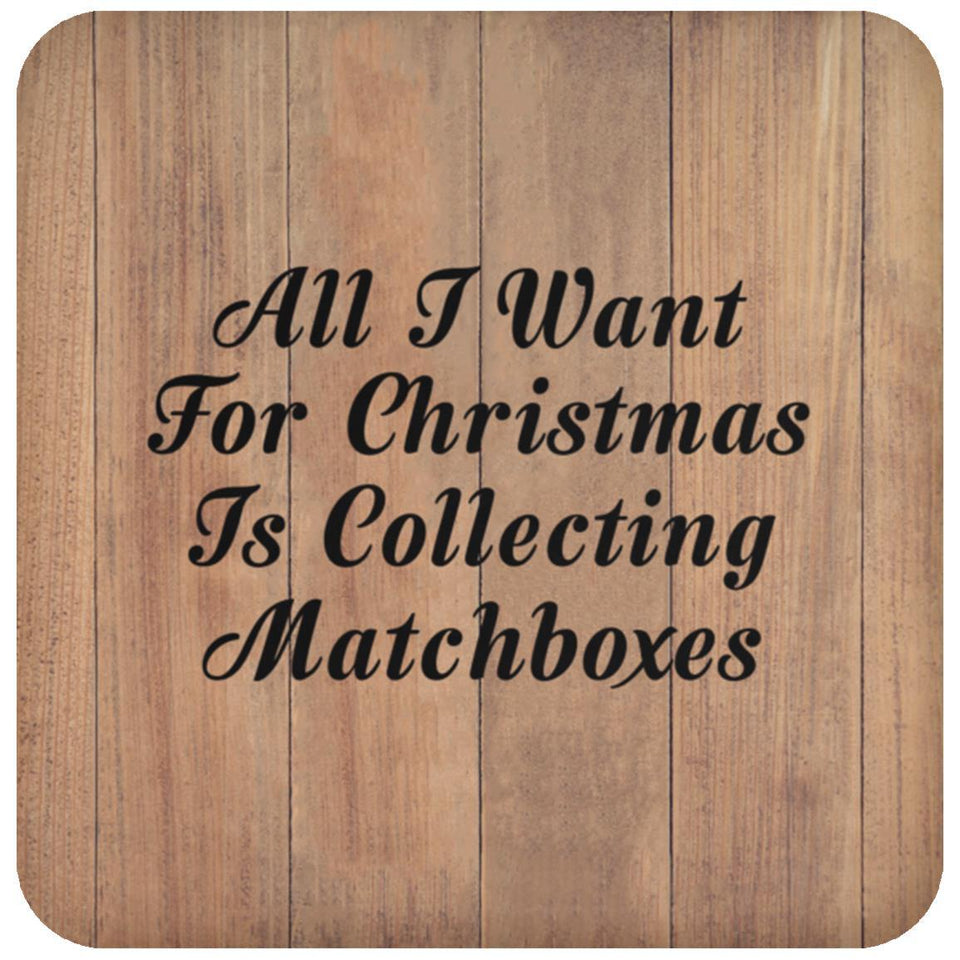 All I Want For Christmas Is Collecting Matchboxes - Drink Coaster C