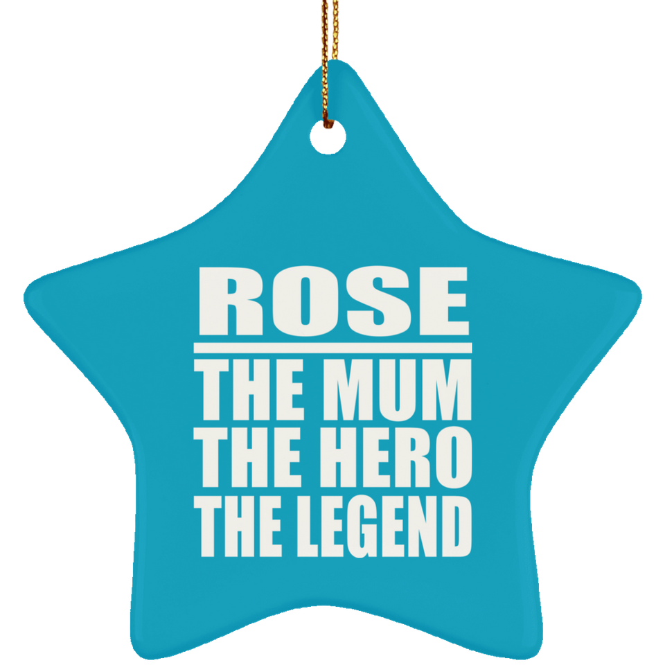 Rose The Mum The Hero The Legend - Star Ornament