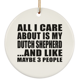 All I Care About Is My Dutch Shepherd - Circle Ornament
