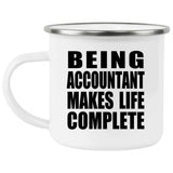 Being Accountant Makes Life Complete - 12oz Camping Mug