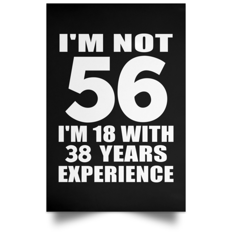 56th Birthday I'm Not 56 I'm 18 With 38 Years Experience - Poster Portrait