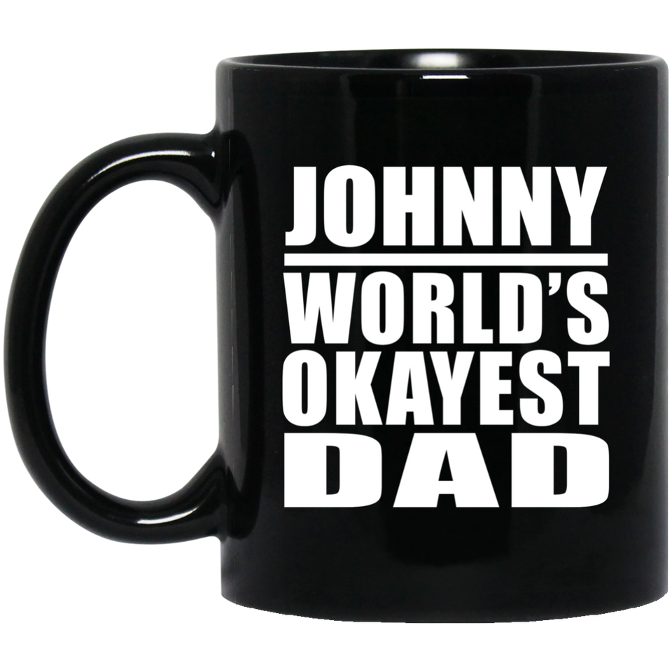Johnny World's Okayest Dad - 11 Oz Coffee Mug Black