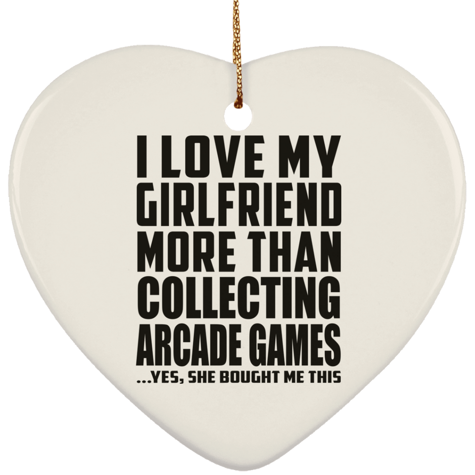 I Love My Girlfriend More Than Collecting Arcade Games - Heart Ornament