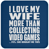 I Love My Wife More Than Collecting Video Games - Drink Coaster