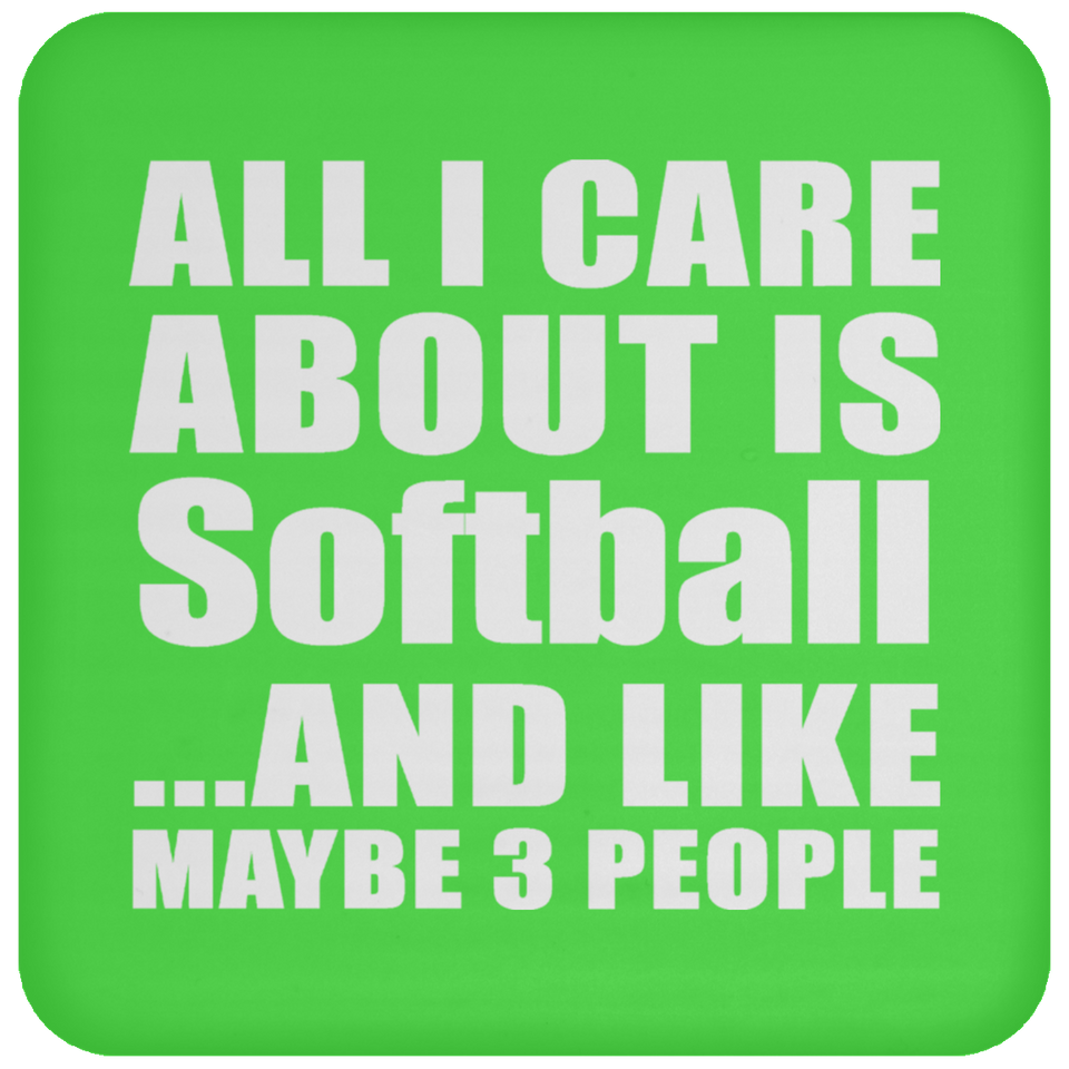 All I Care About Is Softball - Drink Coaster