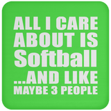 All I Care About Is Softball - Drink Coaster