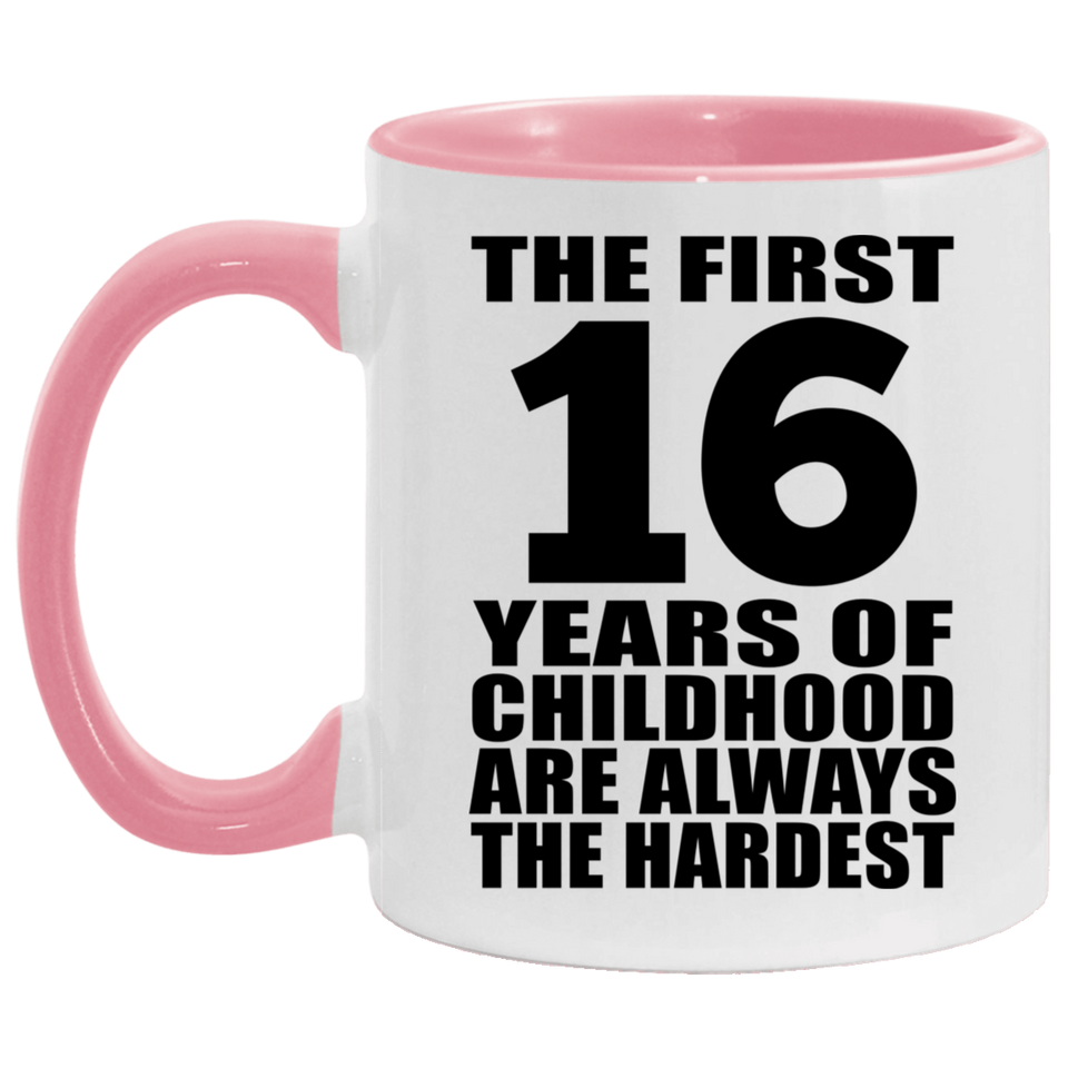 16th Birthday First 16 Years of Childhood Are The Hardest - 11oz Accent Mug Pink