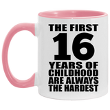 16th Birthday First 16 Years of Childhood Are The Hardest - 11oz Accent Mug Pink