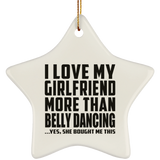 I Love My Girlfriend More Than Belly Dancing - Star Ornament